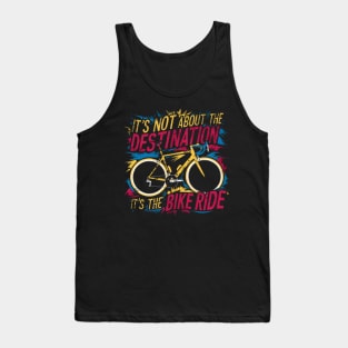 It's Not About the Destination It's the Bike Ride Tank Top